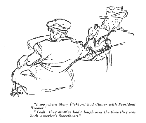'I see where Mary Pickford had dinner with President Hoover.' 'Yeah--they must've had a laugh over the time they was both America's Sweetheart.' Cartoon from Life, January 1932.