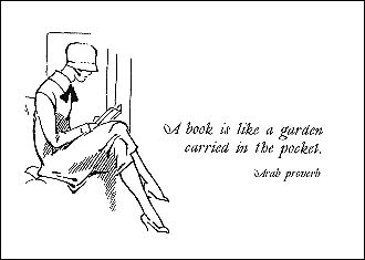 A book is like a garden carried in the pocket. - Arab proverb.