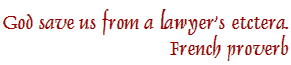 God save us from a lawyer's etcetera. French proverb